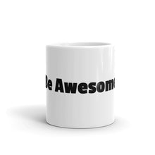 Load image into Gallery viewer, Be Awesome White glossy mug