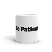 Load image into Gallery viewer, BE PATIENT White glossy mug