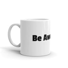 Load image into Gallery viewer, Be Awesome White glossy mug
