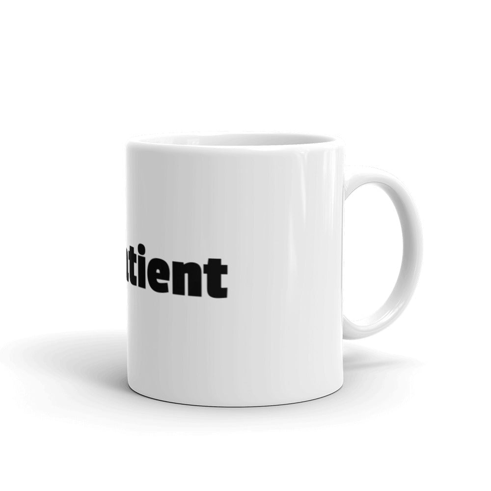 BE PATIENT White glossy mug