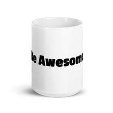 Load image into Gallery viewer, Be Awesome White glossy mug
